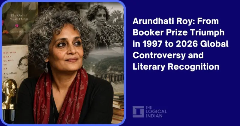 Arundhati Roy: From Booker Prize Triumph in 1997 to 2026 Global Controversy and Literary Recognition - The Logical Indian