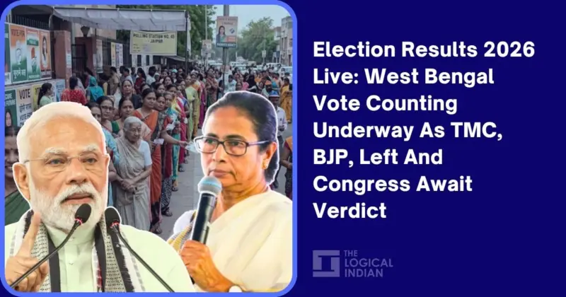 Election Results 2026 Live: West Bengal Vote Counting Underway As TMC, BJP, Left And Congress Await Verdict - The Logical Indian