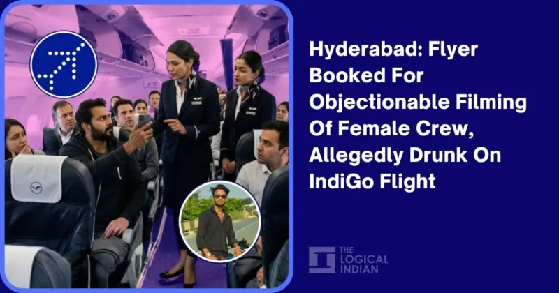 Hyderabad: Flyer Booked For Objectionable Filming Of Female Crew, Allegedly Drunk On IndiGo Flight - The Logical Indian
