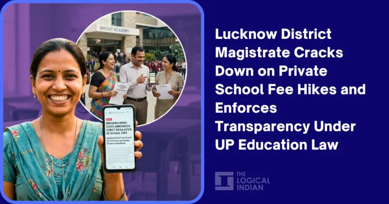 Lucknow District Magistrate Cracks Down on Private School Fee Hikes and Enforces Transparency Under UP Education Law - The Logical Indian