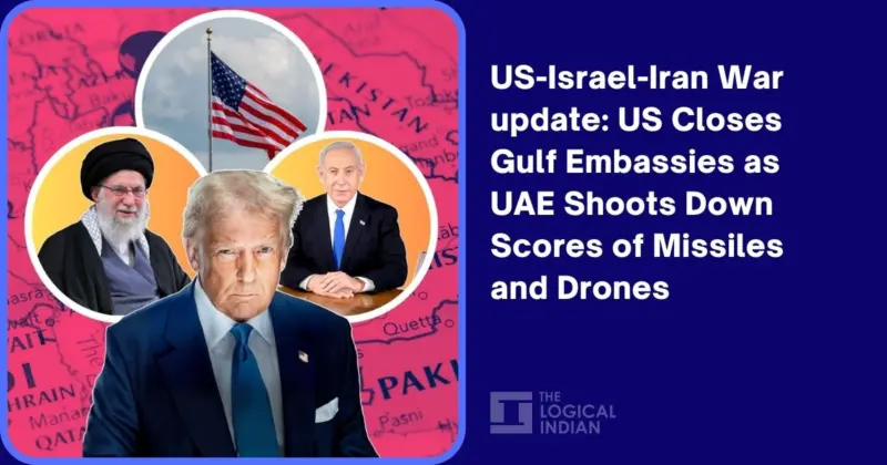 US-Israel-Iran War Update: US Closes Gulf Embassies as UAE Shoots Down Scores of Missiles and Drones - The Logical Indian