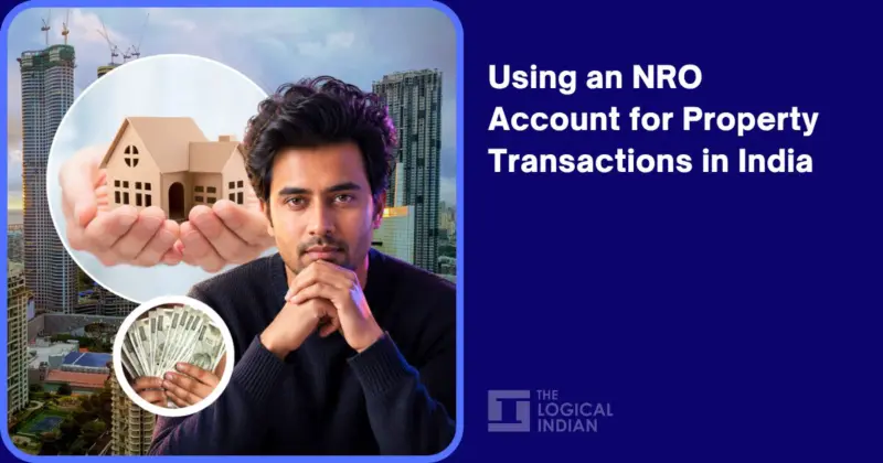Using an NRO Account for Property Transactions in India - The Logical Indian