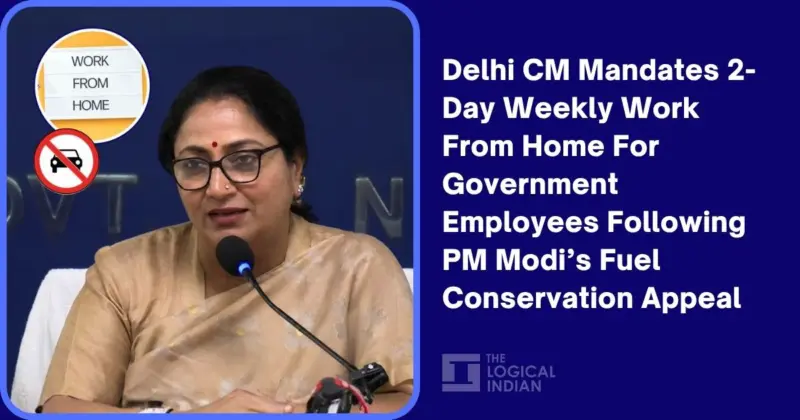 Delhi CM Mandates 2-Day Weekly Work From Home For Government Employees Following PM Modi's Fuel Conservation Appeal - The Logical Indian