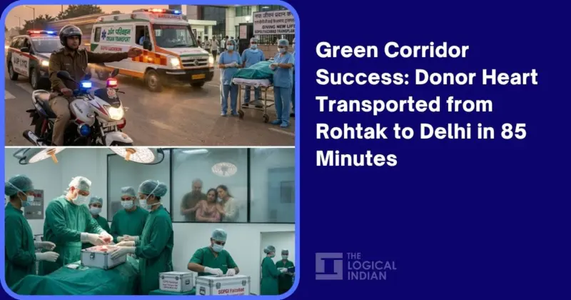 Green Corridor Success: Donor Heart Transported from Rohtak to Delhi in 85 Minutes - The Logical Indian