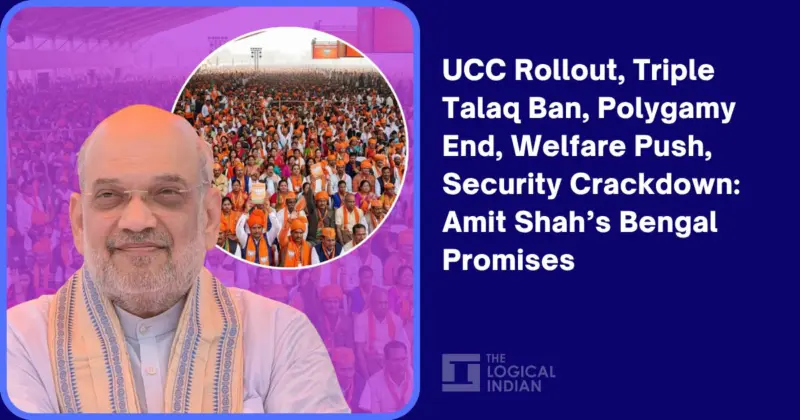 UCC Rollout, Triple Talaq Ban, Polygamy End, Welfare Push, Security Crackdown: Amit Shah's Bengal Promises - The Logical Indian
