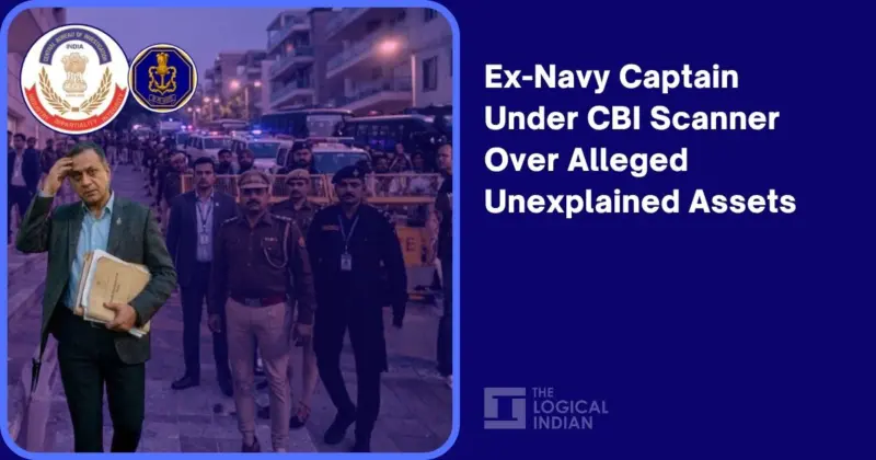 Ex-Navy Captain Under CBI Scanner Over Alleged Unexplained Assets - The Logical Indian