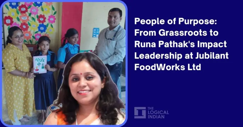 People of Purpose: From Grassroots to Runa Pathak's Impact Leadership at Jubilant FoodWorks Ltd - The Logical Indian