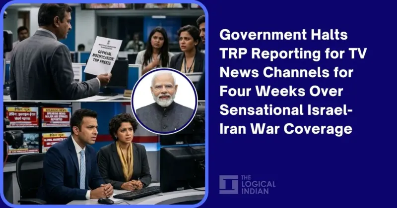 Government Halts TRP Reporting for TV News Channels for Four Weeks Over Sensational Israel-Iran War Coverage - The Logical Indian