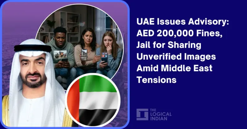 UAE Issues Advisory: AED 200,000 Fines, Jail for Sharing Unverified Images Amid Middle East Tensions - The Logical Indian