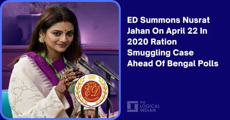 ED Summons Nusrat Jahan On April 22 In 2020 Ration Smuggling Case Ahead Of Bengal Polls - The Logical Indian