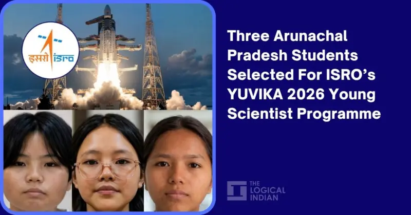 Three Arunachal Pradesh Students Selected For ISRO's YUVIKA 2026 Young Scientist Programme - The Logical Indian