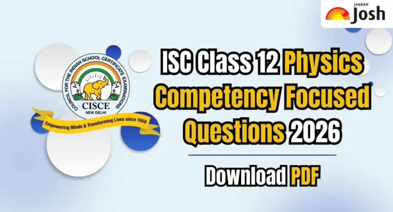 ISC Class 12 Physics Competency Focused Questions 2026, Download PDF for Board Exam Preparation