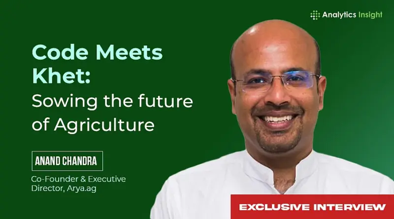The Green Revolution: Anand Chandra, Co-Founder & Executive Director, Arya.ag on Fixing India's Agri Gaps with Tech
