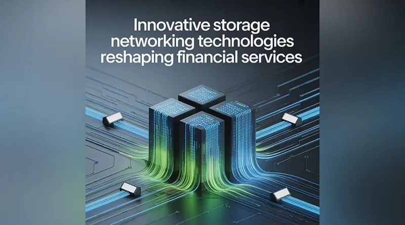 Innovative Storage Networking Technologies Reshaping Financial Services