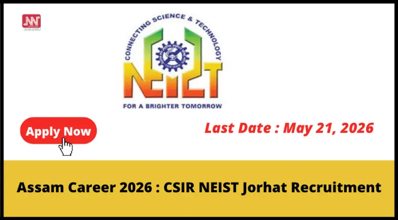 Assam Career 2026 : CSIR NEIST Jorhat Recruitment