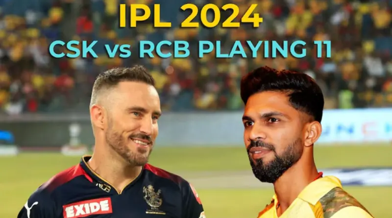 CSK vs RCB: முதல் போட்டியில் 'களமிறங்கும்' அந்த 11 வீரர்கள் யார்?
