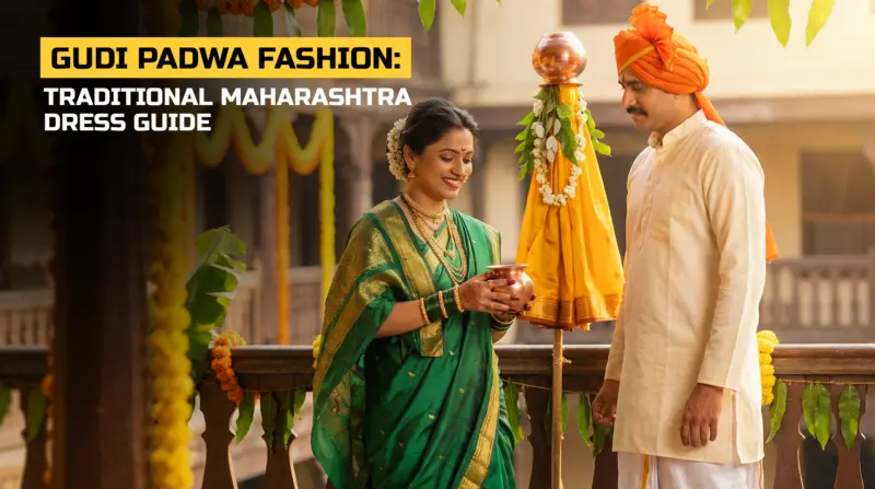 गुड़ी पड़वा फैशन: महाराष्ट्रीय पारंपरिक पोशाक की पूरी गाइड