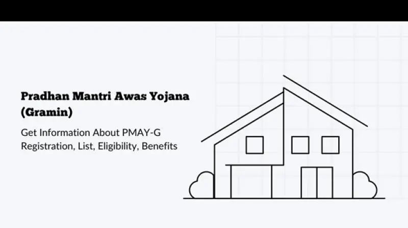 Pradhan Mantri Awas Yojana (Gramin) - Eligibility, Registration and Benefits