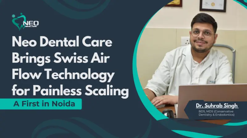 Neo Dental Care Brings Swiss Air Flow Technology for Painless Scaling – A First in Noida
