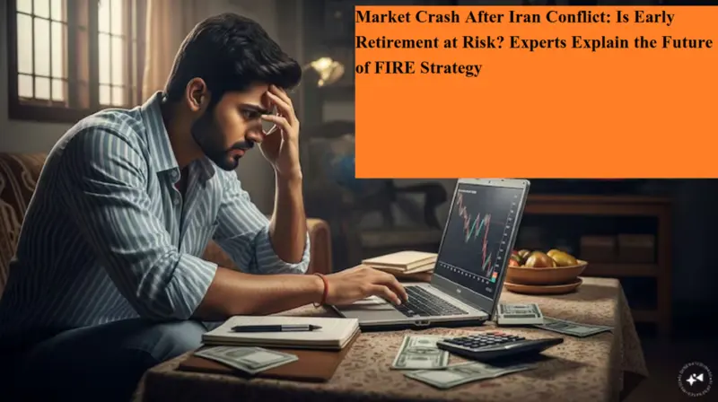 Market Crash After Iran Conflict: Is Early Retirement at Risk? Experts Explain the Future of FIRE Strategy