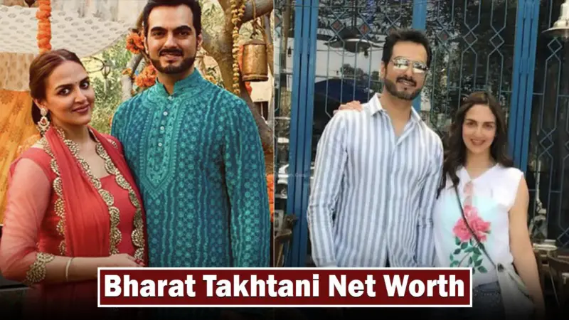 Bharat Takhtani Net Worth 2024: Exploring the Wealth of Esha Deol's Ex Husband