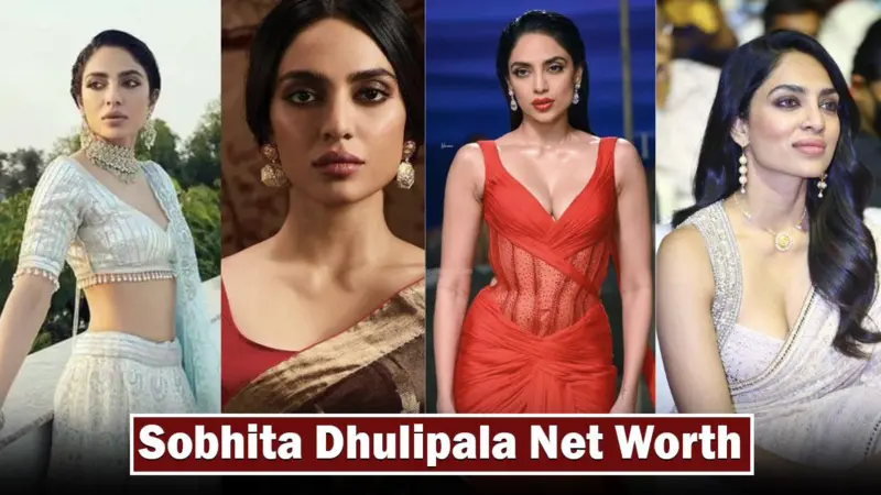 Actress Sobhita Dhulipala Net Worth [April 2024] | 5 Dariya News