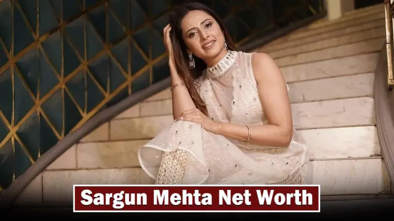 Punjabi Actress And Model Sargun Mehta Net Worth 2024, Career And Lifestyle