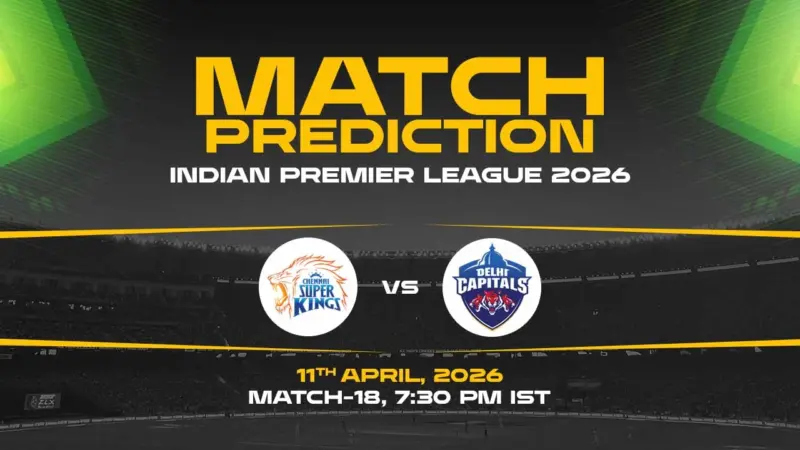 CSK vs DC Today Match Prediction - IPL 2026, 18th Match Who Will Win?