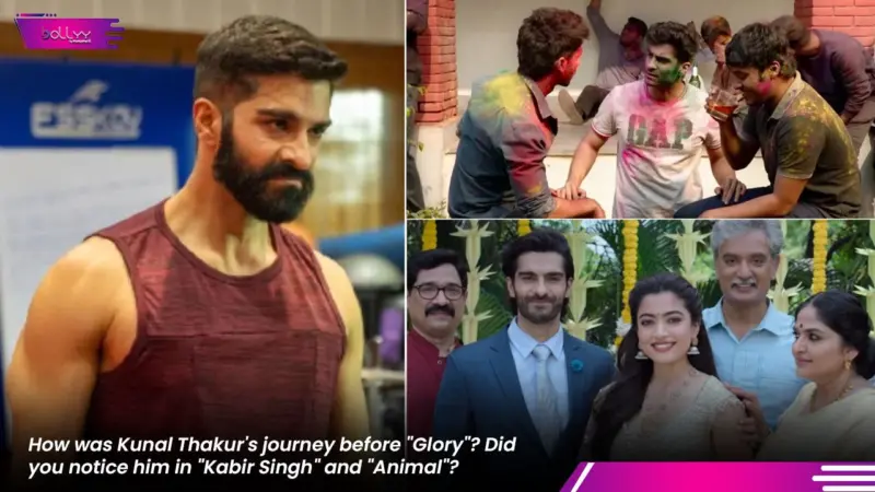How was Kunal Thakur's journey before "Glory"? Did you notice him in "Kabir Singh" and "Animal"?