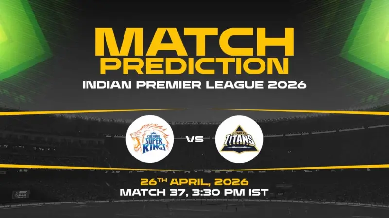 CSK vs GT Today Match Prediction - IPL 2026, 37th Match Who Will Win?