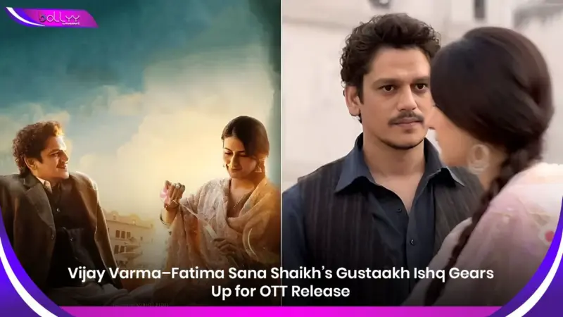 Vijay Varma-Fatima Sana Shaikh's Gustaakh Ishq Gears Up for OTT Release
