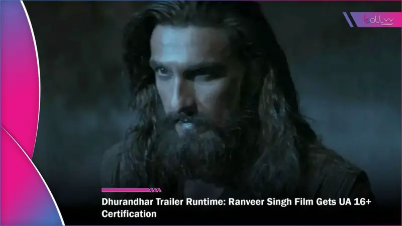 Dhurandhar Trailer Runtime: Ranveer Singh Film Gets UA 16+ Certification