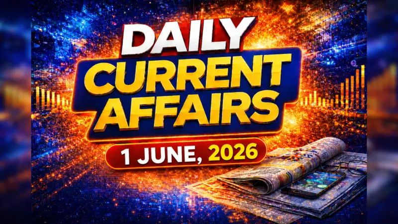 Daily Current Affairs Quiz, 1 June, 2026: Top GK Questions & Answers For UPSC, SSC & Banking Exams