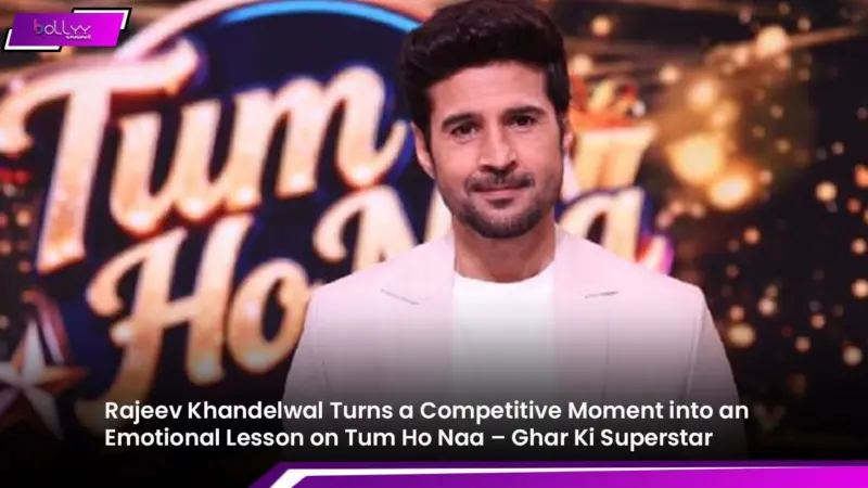 Rajeev Khandelwal Turns a Competitive Moment into an Emotional Lesson on Tum Ho Naa - Ghar Ki Superstar