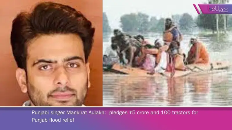 Punjabi singer Mankirat Aulakh:  pledges ₹5 crore and 100 tractors for Punjab flood relief