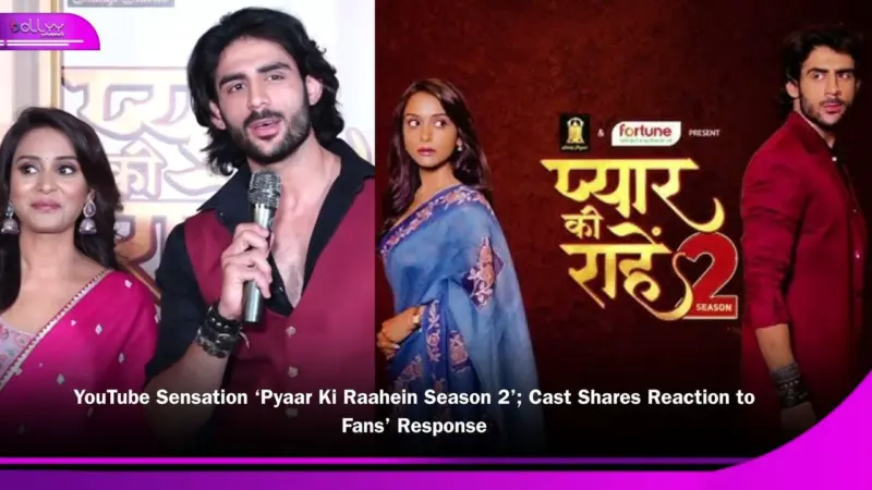 YouTube Sensation 'Pyaar Ki Raahein Season 2'; Cast Shares Reaction to Fans' Response