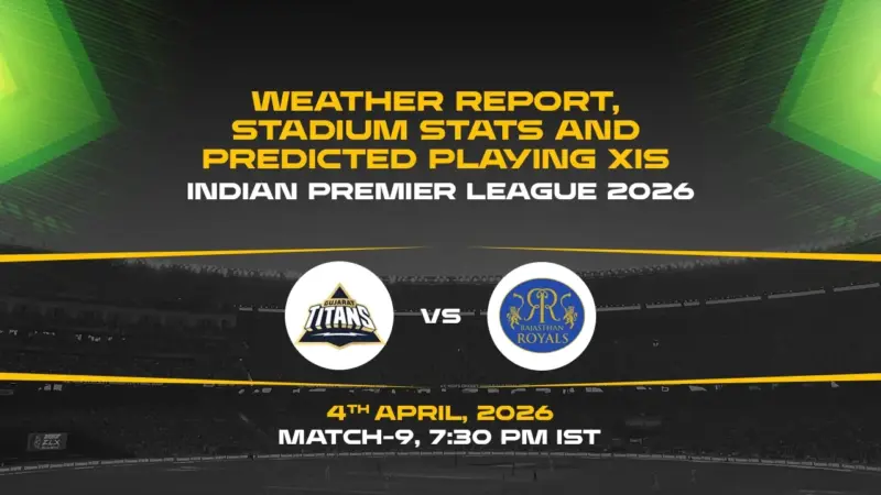IPL 2026, Match 9: GT vs RR weather report, stadium stats and predicted playing XIs