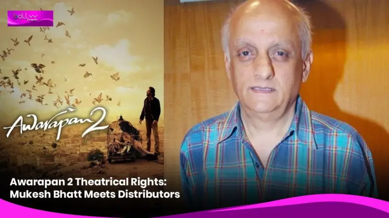 Awarapan 2 Theatrical Rights: Mukesh Bhatt Meets Distributors