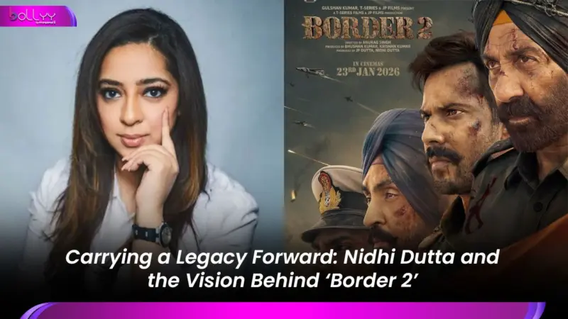 Carrying a Legacy Forward: Nidhi Dutta and the Vision Behind 'Border 2'