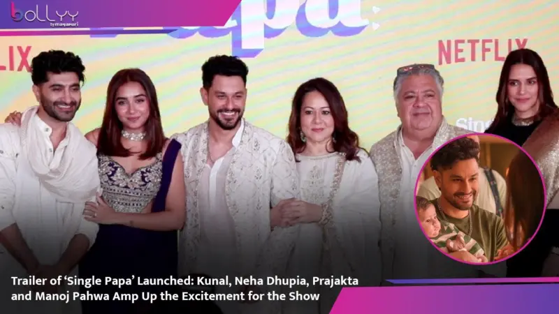 Trailer of 'Single Papa' Launched: Kunal, Neha Dhupia, Prajakta and Manoj Pahwa Amp Up the Excitement for the Show