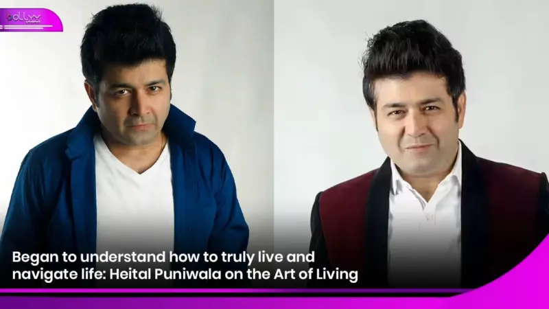 Began to understand how to truly live and navigate life: Heital Puniwala on the Art of Living