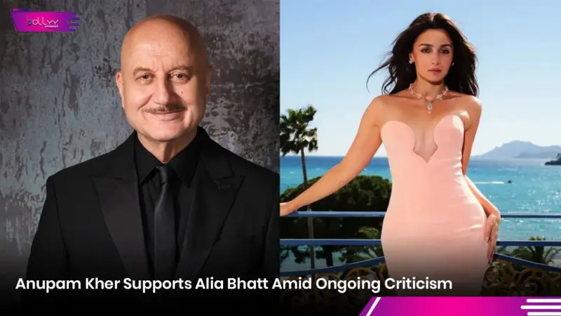 Anupam Kher Supports Alia Bhatt Amid Ongoing Criticism
