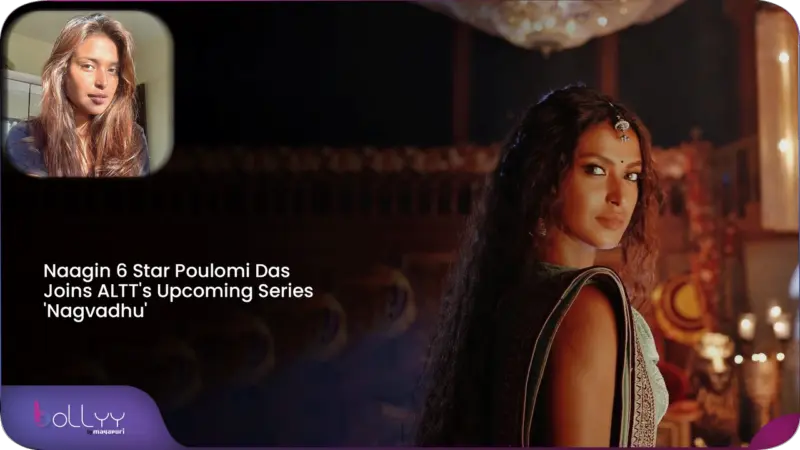 Naagin 6 Star Poulomi Das Joins ALTT's Upcoming Series 'Nagvadhu'