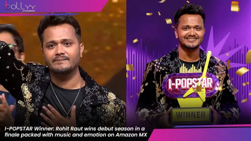 I-POPSTAR Winner: Rohit Raut wins debut season in a finale packed with music and emotion on Amazon MX