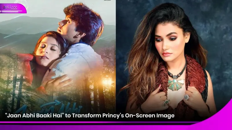 "Jaan Abhi Baaki Hai" to Transform Princy's On-Screen Image