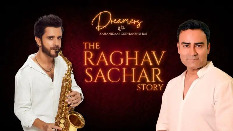 Bollywood, Breakthroughs & Beyond: Raghav Sachar’s Journey on the Dreamers Storytelling Series
