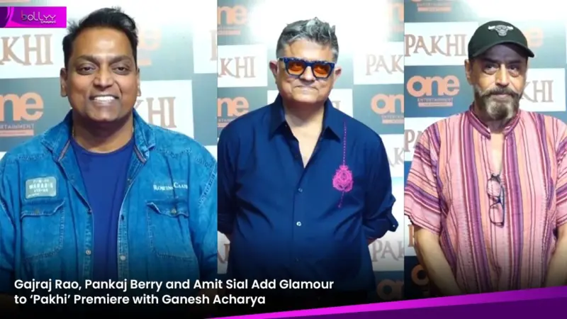 Gajraj Rao, Pankaj Berry and Amit Sial Add Glamour to 'Pakhi' Premiere with Ganesh Acharya