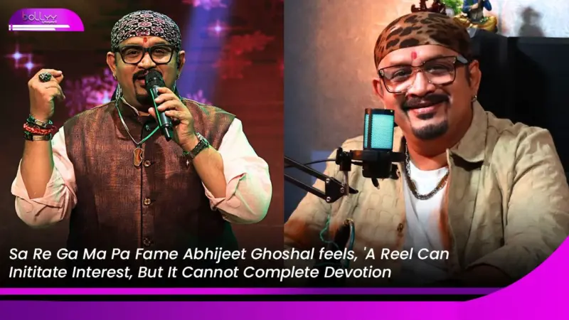 Sa Re Ga Ma Pa Fame Abhijeet Ghoshal feels, 'A Reel Can Inititate Interest, But It Cannot Complete Devotion