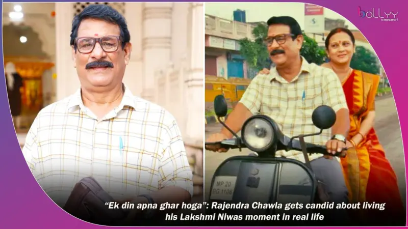 "Ek din apna ghar hoga": Rajendra Chawla gets candid about living his Lakshmi Niwas moment in real life