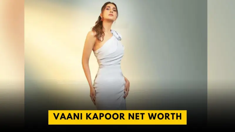 Vaani Kapoor Net Worth And Income Source 2025
